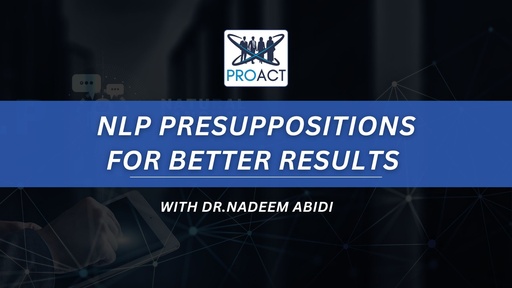 NLP PRESUPPOSITIONS FOR BETTER RESULTS with Dr.NADEEM ABIDI ( 23rd OCTOBER, 2023 )
