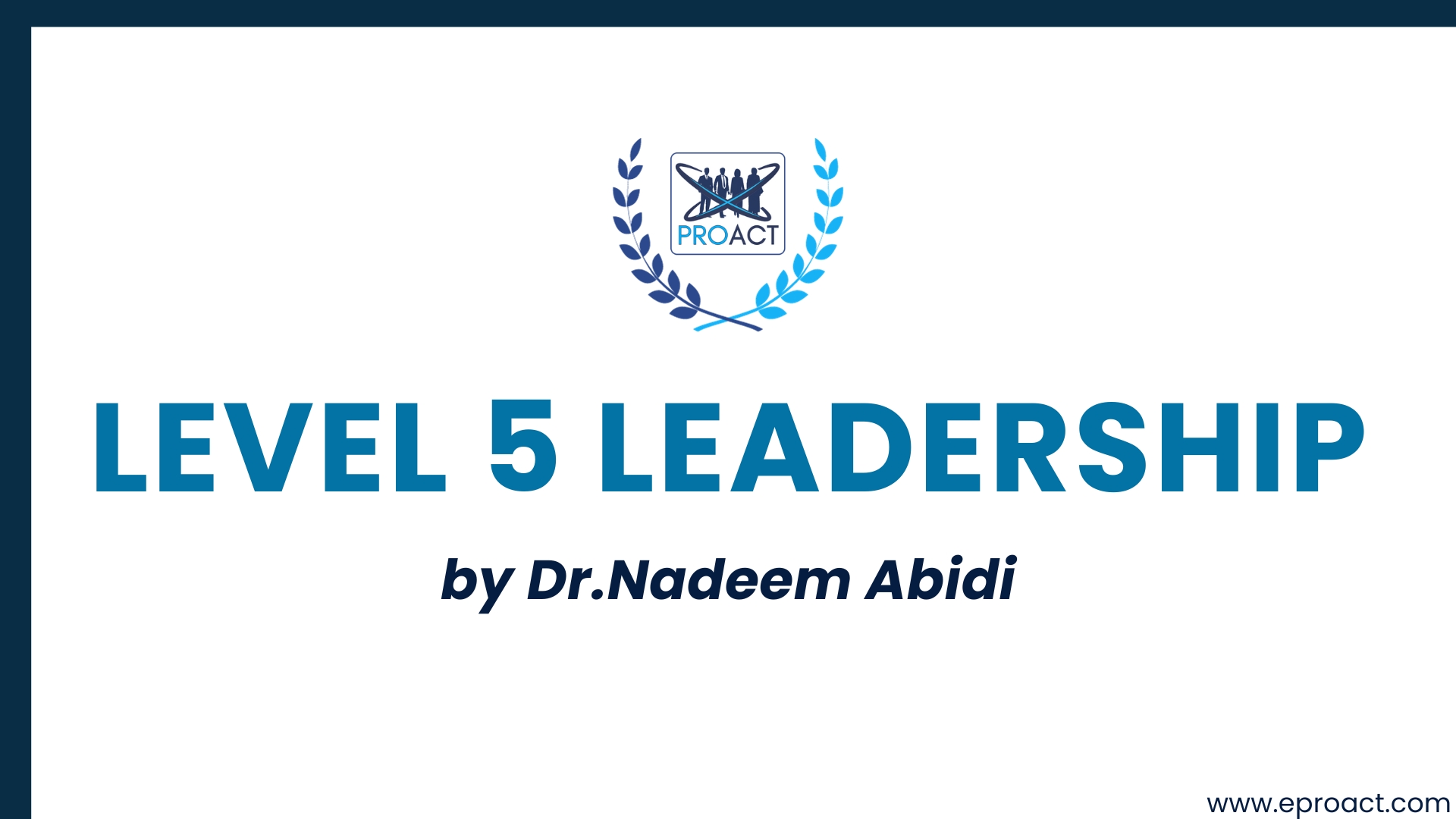 LEVEL 5 LEADERSHIP by Dr. NADEEM ABIDI